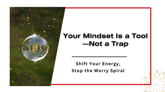 Your Mindset Is a Tool—Not a Trap